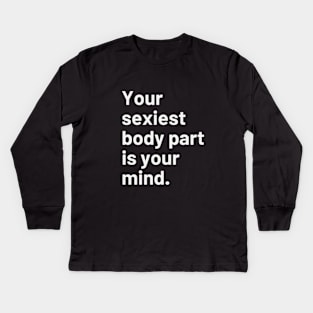 Your sexiest body part is your mind. Kids Long Sleeve T-Shirt